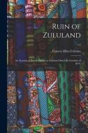 Ruin of Zululand: an Account of British Doings in Zululand Since the Invasion of 1879.; v.2 di Frances Ellen Colenso edito da LIGHTNING SOURCE INC