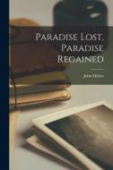 Paradise Lost, Paradise Regained di John Milton edito da LEGARE STREET PR