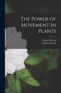 The Power of Movement in Plants di Francis Darwin, Charles Darwin edito da LEGARE STREET PR