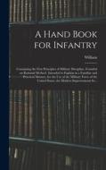 A Hand Book for Infantry: Containing the First Principles of Military Discipline, Founded on Rational Method: Intended to Explain in a Familiar di William Duane edito da LEGARE STREET PR