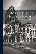 Giornale Degli Scavi Di Pompei, Issues 27-28... di Anonymous edito da LEGARE STREET PR
