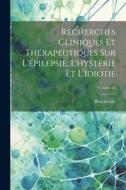 Recherches Cliniques Et Thérapeutiques Sur L'épilepsie, L'hystérie Et L'idiotie; Volume 24 di Bourneville edito da LEGARE STREET PR