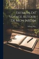 Extraits Du Voyage Autour De Mon Jardin di Alphonse Karr edito da LEGARE STREET PR