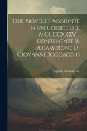 Due novelle aggiunte in un codice del MCCCCXXXVII contenente il Decamerone di Giovanni Boccaccio di Antonio [Cappelli edito da LEGARE STREET PR