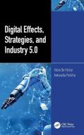 Digital Effects, Strategies, And Industry 5.0 di Fabio De Felice, Antonella Petrillo edito da Taylor & Francis Ltd