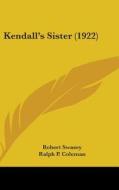 Kendall's Sister (1922) di Robert Swasey edito da Kessinger Publishing