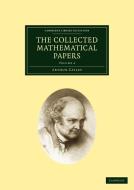 The Collected Mathematical Papers di Arthur Cayley edito da Cambridge University Press