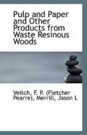 Pulp And Paper And Other Products From Waste Resinous Woods di F P edito da Bibliolife