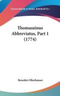 Thomassinus Abbreviatus, Part 1 (1774) di Benedict Oberhauser edito da Kessinger Publishing