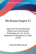The Roman Empire V1: Essays on the Constitutional History from the Accession of Domitian, 81 A. D., to the Retirement of Nicephorus III, 10 di Frederick William Bussell edito da Kessinger Publishing