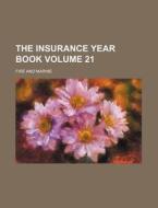 The Insurance Year Book Volume 21; Fire and Marine di Books Group edito da Rarebooksclub.com
