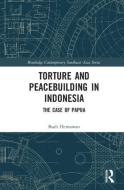 Torture And Peacebuilding In Indonesia di Budi Hernawan edito da Taylor & Francis Ltd