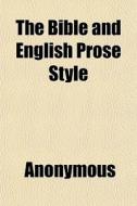 The Bible And English Prose Style di Anonymous edito da General Books Llc