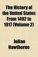 The History Of The United States From 14 di Julian Hawthorne edito da General Books