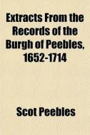 Extracts From The Records Of The Burgh O di Scot Peebles edito da General Books
