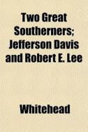 Two Great Southerners; Jefferson Davis A di Whitehead edito da General Books