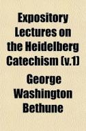 Expository Lectures On The Heidelberg Ca di George Washington Bethune edito da General Books