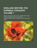 England Before The Norman Conquest Volu di Sir Charles William Chadwick Oman, Charles Oman edito da Rarebooksclub.com