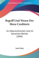 Begriff Und Wesen Der Mora Creditoris: Im Osterreichischen Und Im Gemeinen Rechte (1884) di Josef Schey edito da Kessinger Publishing