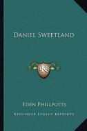 Daniel Sweetland di Eden Phillpotts edito da Kessinger Publishing