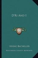 D'Ri and I di Irving Bacheller edito da Kessinger Publishing