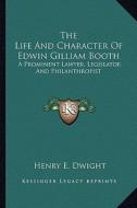 The Life and Character of Edwin Gilliam Booth: A Prominent Lawyer, Legislator and Philanthropist edito da Kessinger Publishing
