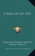 A Song of Life 1922 di Margaret Warner Morley edito da Kessinger Publishing