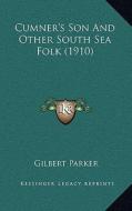 Cumner's Son and Other South Sea Folk (1910) di Gilbert Parker edito da Kessinger Publishing