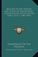 Register of the Officers and Vessels of the Revenue-Cutter Service of the United States, July 1, 1906 (1906) di Department of the Treasury edito da Kessinger Publishing