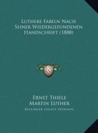 Luthers Fabeln Nach Seiner Wiedergefundenen Handschrift (1888) di Ernst Thiele, Martin Luther edito da Kessinger Publishing