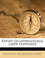 Report On International Labor Standards edito da Nabu Press