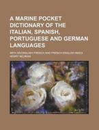 A Marine Pocket Dictionary of the Italian, Spanish, Portuguese and German Languages; With an English-French and French-English Index di Henry Neuman edito da Rarebooksclub.com