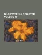 Niles' Weekly Register Volume 40 di Books Group edito da Rarebooksclub.com
