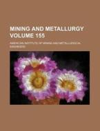 Mining and Metallurgy Volume 155 di American Institute of Engineers edito da Rarebooksclub.com