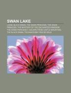 Swan Lake: Loom, Black Swan, The Swan Pr di Source Wikipedia edito da Books LLC, Wiki Series