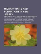 Military Units And Formations In New Jer di Source Wikipedia edito da Books LLC, Wiki Series