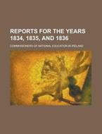 Reports For The Years 1834, 1835, And 1836 di U S Government, Commissioners of Ireland edito da Rarebooksclub.com