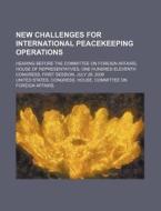 New Challenges For International Peacekeeping Operations di United States Congressional House, United States Congress House edito da Rarebooksclub.com