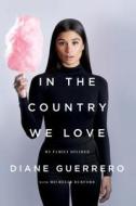 In the Country We Love: My Family Divided (Updated with New Material) di Diane Guerrero, Michelle Burford edito da GRIFFIN