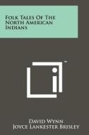 Folk Tales of the North American Indians di David Wynn edito da Literary Licensing, LLC