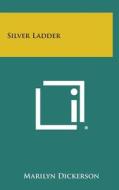 Silver Ladder di Marilyn Dickerson edito da Literary Licensing, LLC