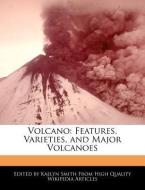Volcano: Features, Varieties, and Major Volcanoes di Kaelyn Smith edito da WEBSTER S DIGITAL SERV S