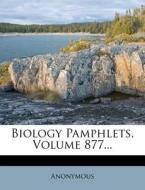 Biology Pamphlets, Volume 877... di Anonymous edito da Nabu Press