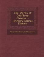 The Works of Geoffrey Chaucer di Alfred William Pollard, Geoffrey Chaucer edito da Nabu Press
