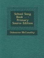 School Song Book ... - Primary Source Edition di Osbourne McConathy edito da Nabu Press