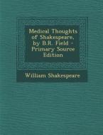 Medical Thoughts of Shakespeare, by B.R. Field di William Shakespeare edito da Nabu Press