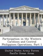 Participation In The Western Carolines And Central Philippines Operations, Part 1 edito da Bibliogov