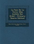 La Face de La Terre: (Das Antlitz Der Erde) di Marcel Bertrand, Eduard Suess, Pierre Termier edito da Nabu Press