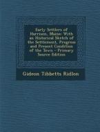Early Settlers of Harrison, Maine: With an Historical Sketch of the Settlement, Progress and Present Condition of the Town di Gideon Tibbetts Ridlon edito da Nabu Press