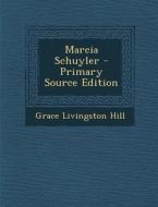 Marcia Schuyler - Primary Source Edition di Grace Livingston Hill edito da Nabu Press